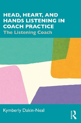 Head, Heart, and Hands Listening in Coach Practice - Kymberly Dakin-Neal