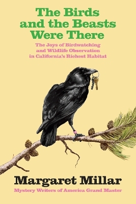 The Birds and the Beasts Were There: The Joys of Birdwatching and Wildlife  Observation in California's Richest Habitat - Margaret Millar