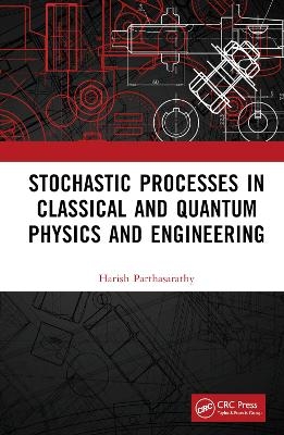 Stochastic Processes in Classical and Quantum Physics and Engineering - Harish Parthasarathy