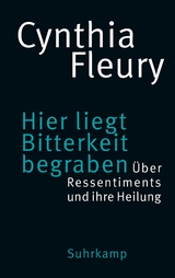 Hier liegt Bitterkeit begraben - Cynthia Fleury