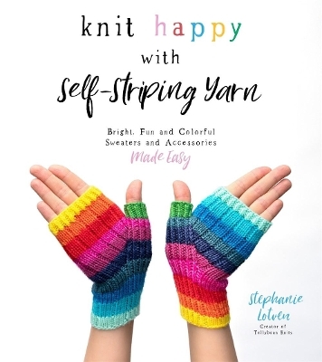 Knit Happy with Self-Striping Yarn - Stephanie Lotven