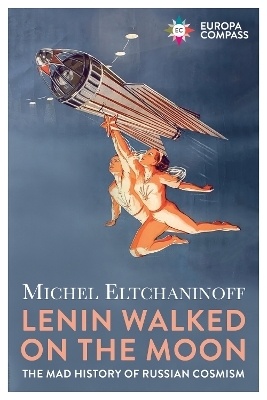 Lenin Walked on the Moon - Michel Eltchaninoff