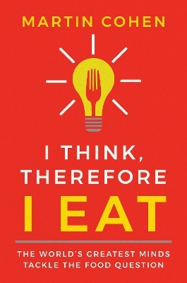 I Think Therefore I Eat - Martin Cohen