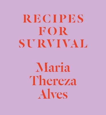 Recipes for Survival - Maria Thereza Alves