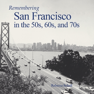 Remembering San Francisco in the 50s, 60s, and 70s - 