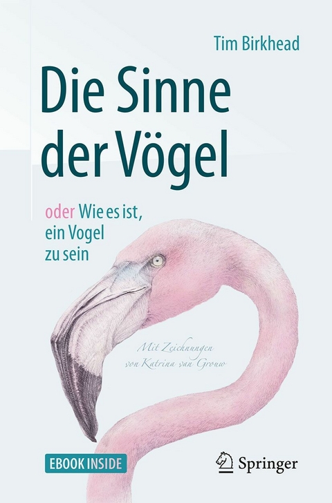 Die Sinne der Vögel oder Wie es ist, ein Vogel zu sein - Tim Birkhead