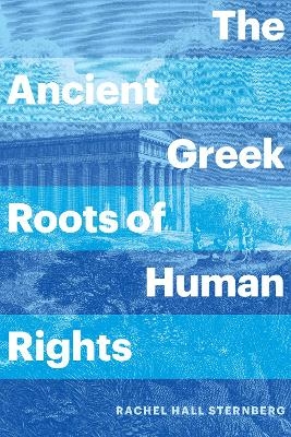 The Ancient Greek Roots of Human Rights - Rachel Hall Sternberg