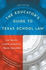 The Educator's Guide to Texas School Law - Walsh, Jim; Maniotis, Laurie; Kemerer, Frank R.