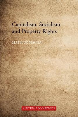 Capitalism, Socialism and Property Rights - Dr Mateusz Machaj