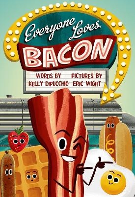 Everyone Loves Bacon - Kelly DiPucchio