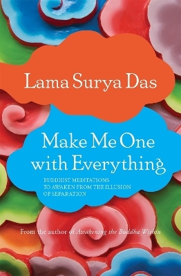 Make Me One with Everything - Lama Surya Das