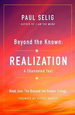 Beyond the Known: Realization - Paul Selig