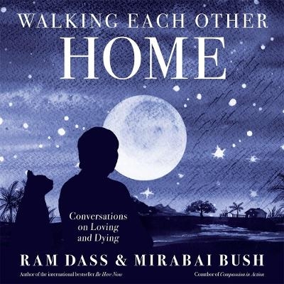 Walking Each Other Home - Ram Dass, Mirabai Bush