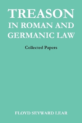 Treason in Roman and Germanic Law - Floyd Seyward Lear