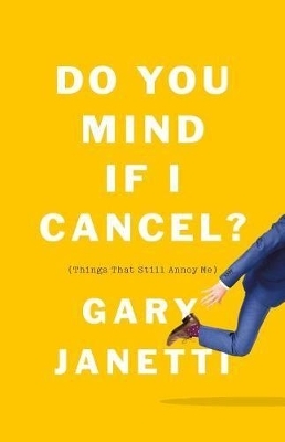 Do You Mind If I Cancel? - Gary Janetti