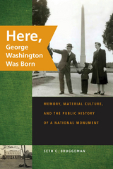 Here, George Washington Was Born - Seth C. Bruggeman