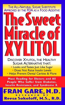 The Sweet Miracle of Xylitol - Fran Gare