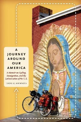 A Journey Around Our America - Louis G. Mendoza