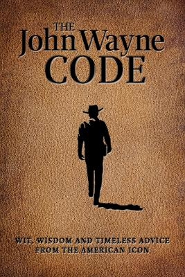 The John Wayne Code - Editors of the John Wayne Official Magazine