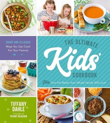 The Ultimate Kids' Cookbook - Tiffany Dahle