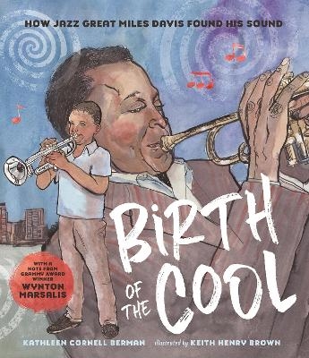 Birth of the Cool: How Jazz Great Miles Davis Found His Sound - Kathleen Cornell Berman