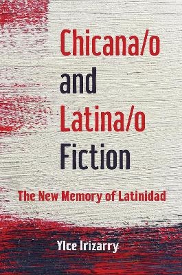 Chicana/o and Latina/o Fiction - Ylce Irizarry