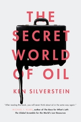 The Secret World of Oil - Ken Silverstein