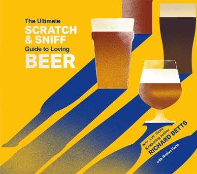 The Ultimate Scratch & Sniff Guide to Loving Beer - Richard Betts