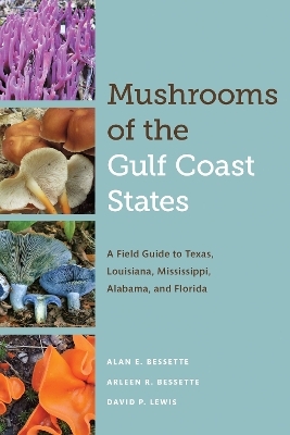 Mushrooms of the Gulf Coast States - Alan E. Bessette, Arleen R. Bessette, David P. Lewis