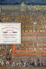 The Spectacular City, Mexico, and Colonial Hispanic Literary Culture - Merrim, Stephanie