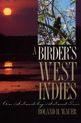 A Birder’s West Indies - Roland H. Wauer