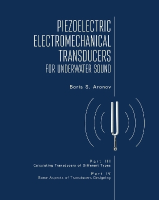 Piezoelectric Electromechanical Transducers for Underwater Sound, Part III & IV - Boris S. Aronov