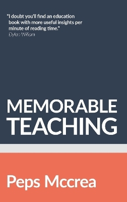 Memorable Teaching: Leveraging Memory to Build Deep and Durable Learning in the Classroom - Peps McCrea