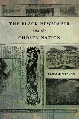 The Black Newspaper and the Chosen Nation - Benjamin P. Fagan