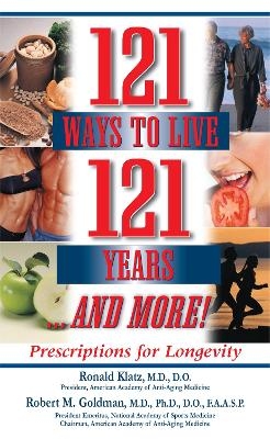 121 Ways to Live 121 Years and More! - Ronald Klatz, Robert Goldman