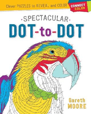 Connect & Color: Spectacular Dot-to-Dot - Gareth Moore