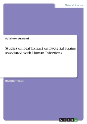 Studies on Leaf Extract on Bacterial Strains associated with Human Infections - Sulaimon Araromi