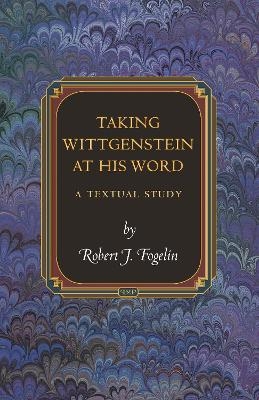 Taking Wittgenstein at His Word - Robert J. Fogelin