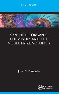 Synthetic Organic Chemistry and the Nobel Prize Volume 1 - John G. D'Angelo