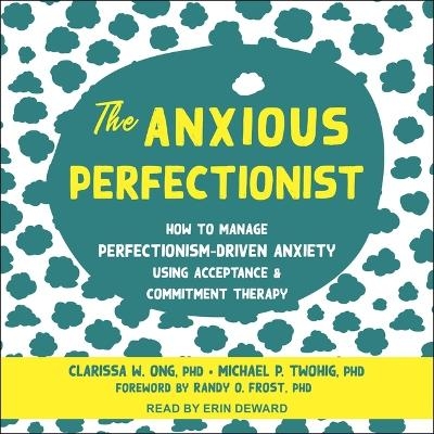 The Anxious Perfectionist - Michael P Twohig, Clarissa W Ong