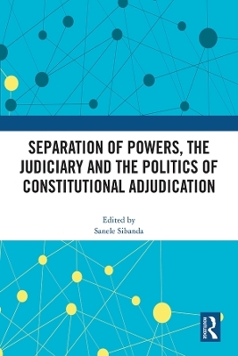 Separation of Powers, the Judiciary and the Politics of Constitutional Adjudication - 