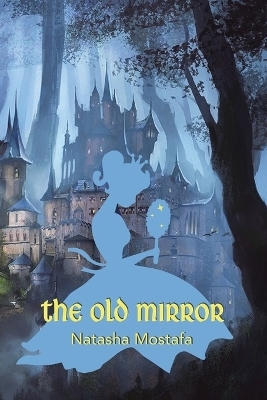 The Old Mirror - Natasha Mostafa