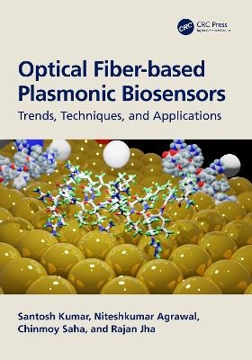 Optical Fiber-based Plasmonic Biosensors - Santosh Kumar, Niteshkumar Agrawal, Chinmoy Saha, Rajan Jha