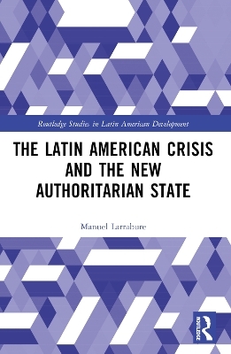 The Latin American Crisis and the New Authoritarian State - Manuel Larrabure