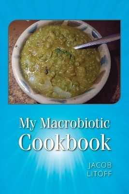 My Macrobiotic Cookbook - Jacob Litoff