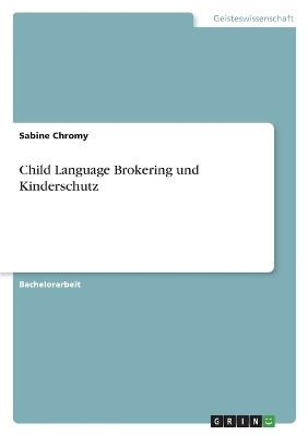 Child Language Brokering und Kinderschutz - Sabine Chromy