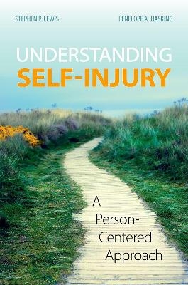 Understanding Self-Injury - Stephen P. Lewis, Penelope A. Hasking