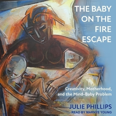 The Baby on the Fire Escape - Julie Phillips