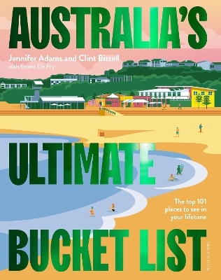 Australia's Ultimate Bucket List 2nd edition - Jennifer Adams, Clint Bizzell, Emma De Fry