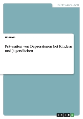 PrÃ¤vention von Depressionen bei Kindern und Jugendlichen -  Anonym